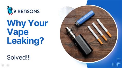 why is my vape leaking|7 Reasons Your Vape is Leaking (And How to Fix the Problem!)